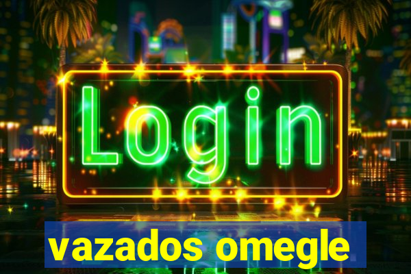 vazados omegle